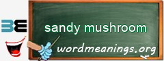 WordMeaning blackboard for sandy mushroom